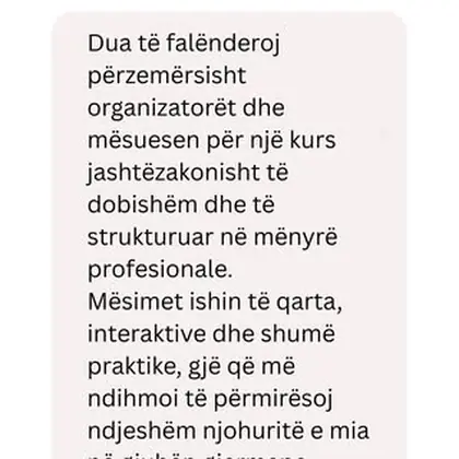 “Një kurs i dobishëm, i strukturuar mirë dhe mbi të gjitha shumë praktik!”
